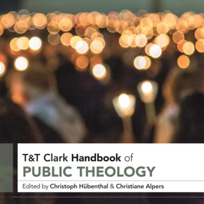 T&t Clark Handbook of Public Theology