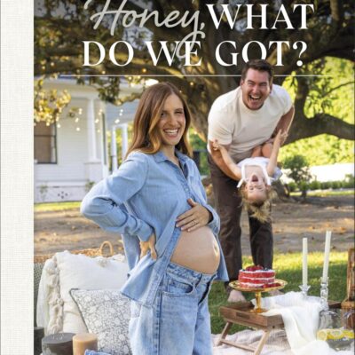 Honey, What Do We Got?: A Week-by-Week Pregnancy Cookbook