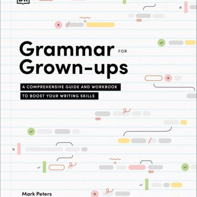 Grammar for Grown-Ups: A Comprehensive Guide & Workbook to Boost Your Writing Skills