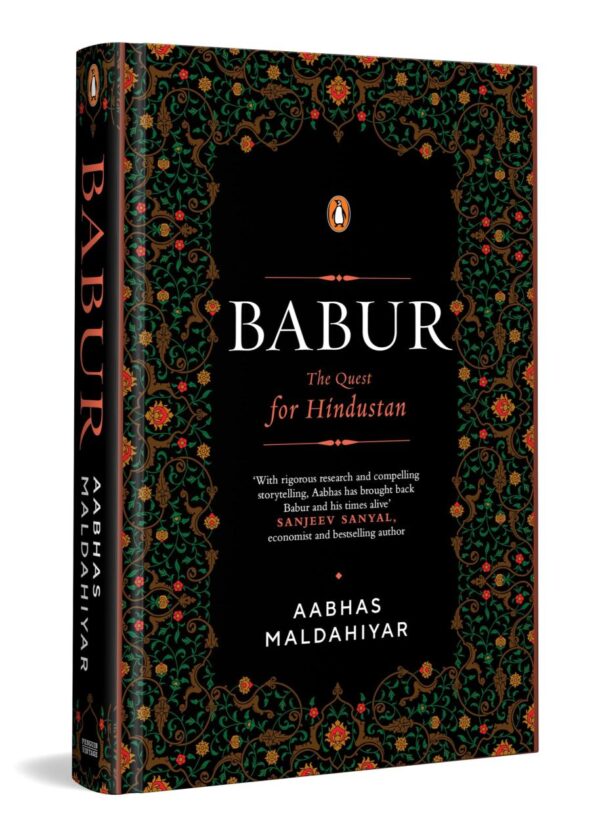 Babur: The Quest for Hindustan | A Biography of the First Mughal Emperor | Based on the Baburnama & Persian Manuscripts | Medieval Indian History