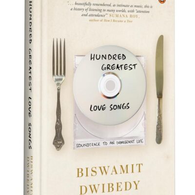 Hundred Greatest Love Songs: A Genre-Bending Memoir of Art, Poetry, Friendship, and Belonging | A Moving Story of How Literature and Music Transform Lives