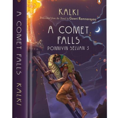 Ponniyin Selvan 5: A Comet Falls | Epic Historical Novel of the Chola Empire by Kalki | Tamil Literature Classic in English Translation by Gowri Ramnarayan