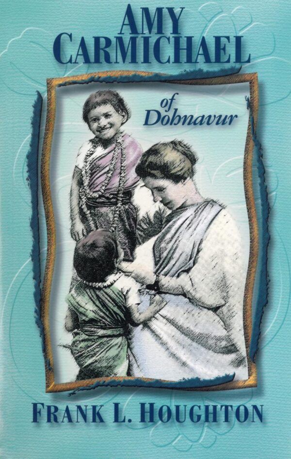 Amy Carmichael of Dohnavur: The Story of a Lover and her Beloved