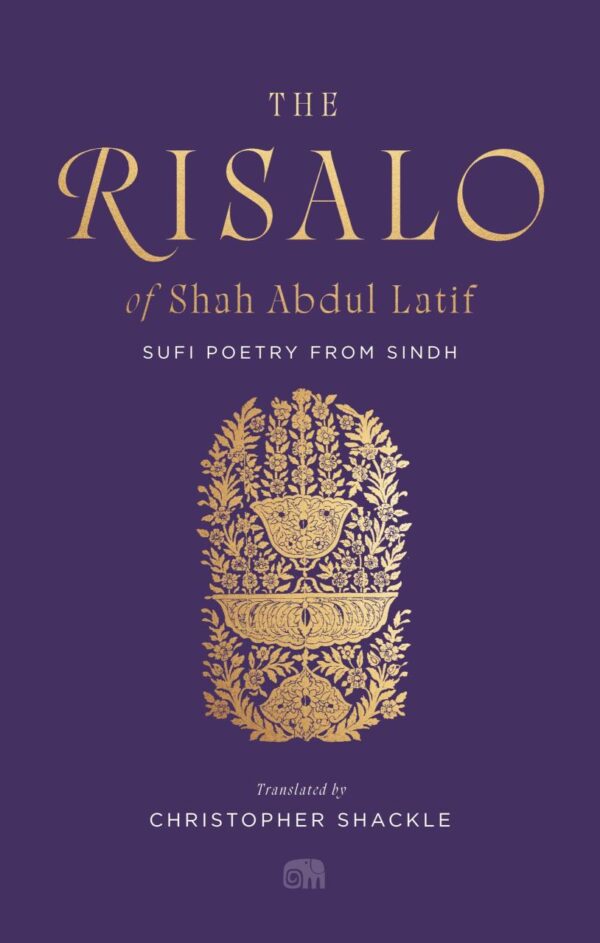 The Risalo of Shah Abdul Latif : Sufi Poetry from Sindh