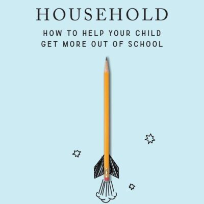 The Learning Household : How to Help Your Child Get More out of School