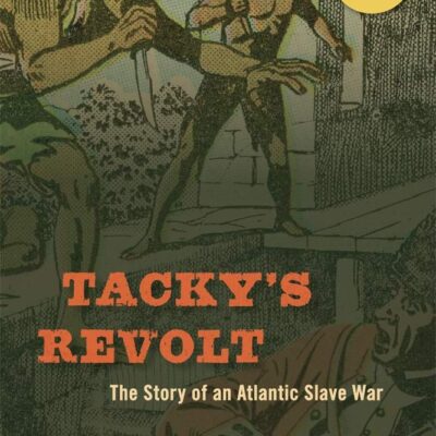 Tacky’s Revolt: The Story of an Atlantic Slave War