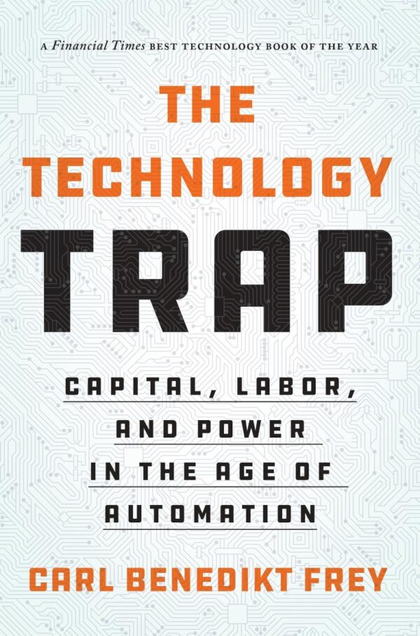 The Technology Trap: Capital, Labor, and Power in Age of Automation