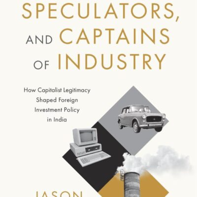Traders, Speculators, and Captains of Industry : How Capitalist Legitimacy Shaped Foreign Investment Policy in India