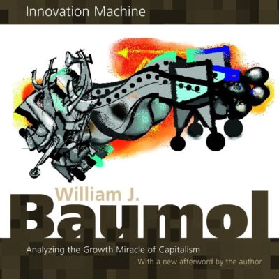 The Free–Market Innovation Machine – Analyzing the Growth Miracle of Capitalism