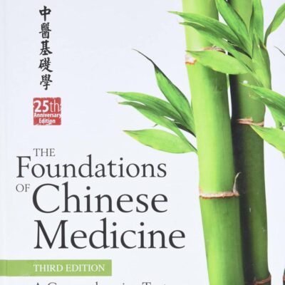 The Foundations of Chinese Medicine: A Comprehensive Text