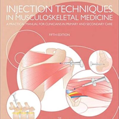 Injection Techniques In Musculoskeletal Medicine A Practical Manual For Clinicians In Primary And Secondary Care 5Ed (Hb 2019)