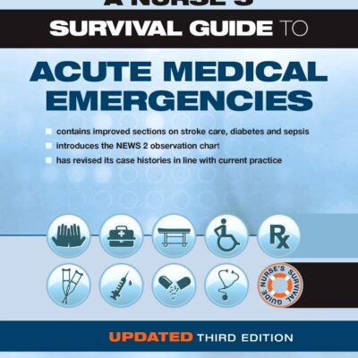 A NURSES SURVIVAL GUIDE TO ACUTE MEDICAL EMERGENCIES 3ED (PB 2019)