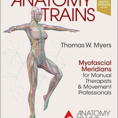 ANATOMY TRAINS MYOFASCIAL MERIDIANS FOR MANUAL AND MOVEMENT THERAPISTS 4ED (PB 2021)