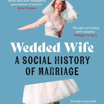Wedded Wife: a feminist history of marriage