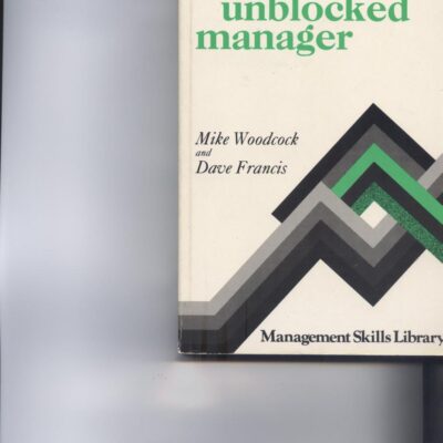 The Unblocked Manager: A Practical Guide to Self-development (Gower Business Skills Series)