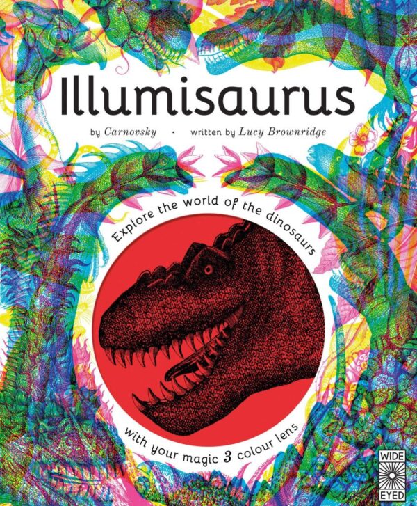 Illumisaurus: Explore the world of dinosaurs with your magic three colour lens (Illumi: See 3 Images in 1)