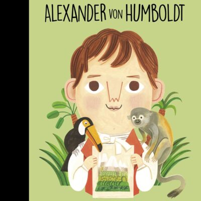Little People, Big Dreams: Alexander von Humboldt