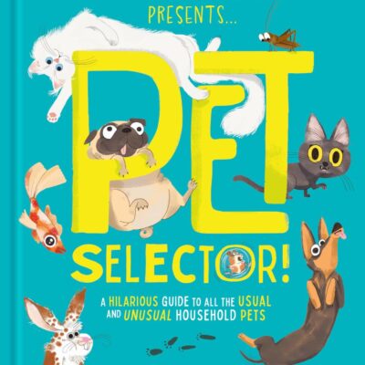 Pet Selector]: A hilarious guide to all the usual and unusual household pets