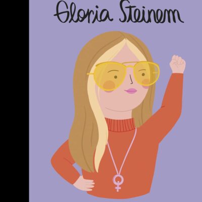 Gloria Steinem: Volume 76 (Little People, BIG DREAMS)