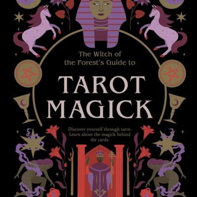 Tarot Magick: Discover Yourself Through Tarot. Learn About the Magick Behind the Cards. (Witch of the Forest’s Guide To…)