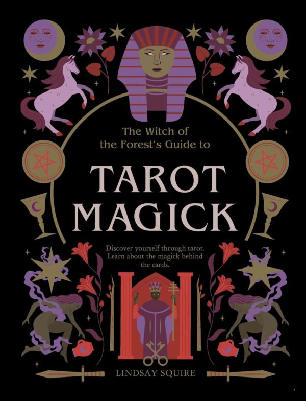 Tarot Magick: Discover Yourself Through Tarot. Learn About the Magick Behind the Cards. (Witch of the Forest’s Guide To…)
