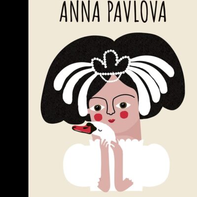 Little People, Big Dreams: Anna Pavlova