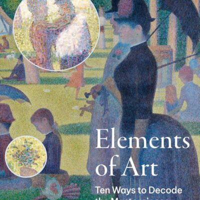 The Elements of Art: Ten Ways to Decode the Masterpieces