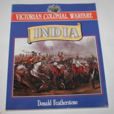 Victorian Colonial Warfare-India: From the Conquest of Sind to the Indian Mutiny (Colonial Warfare S.)
