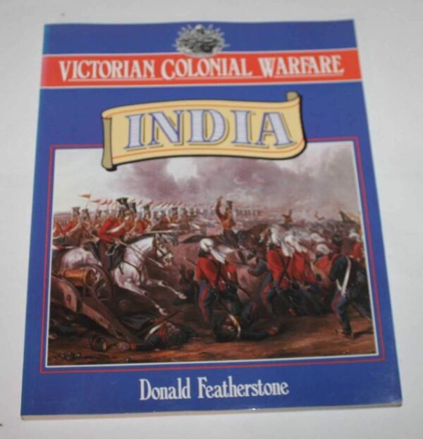 Victorian Colonial Warfare-India: From the Conquest of Sind to the Indian Mutiny (Colonial Warfare S.)