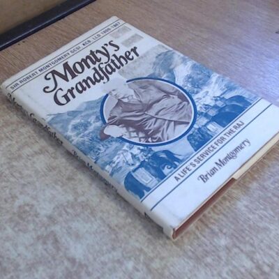 Monty's Grandfather: Sir Robert Montgomery, G.C.S.I., K.C.B., LL.D., 1809-87