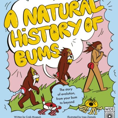 A Natural History of Bums: The story of evolution, from your bum to beyond