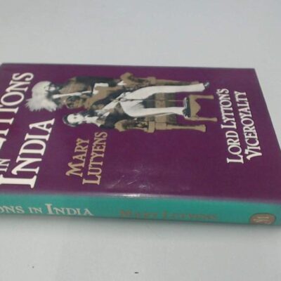 The Lyttons in India: An Account of Lord Lytton`s Viceroyalty 1876-1880: An Account of Lord Lytton's Viceroyalty, 1876-80