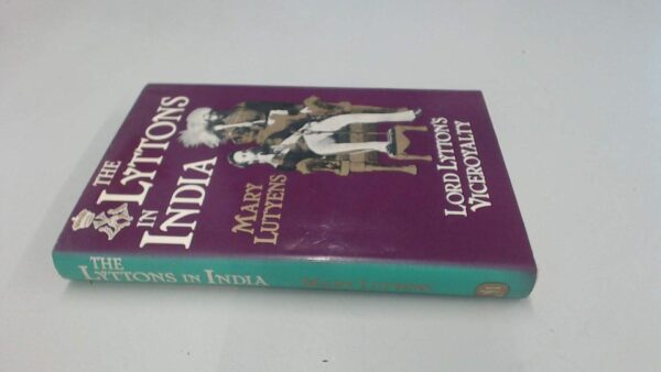 The Lyttons in India: An Account of Lord Lytton`s Viceroyalty 1876-1880: An Account of Lord Lytton's Viceroyalty, 1876-80