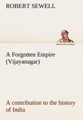 A Forgotten Empire (Vijayanagar): A Contribution to the History of India