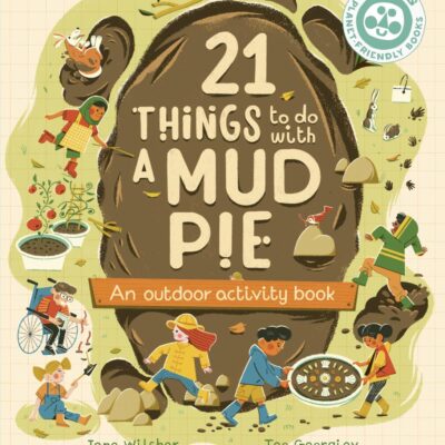21 Things To Do With A Mud Pie: An Outdoor Activity Book (21 Things to Do Outdoors)