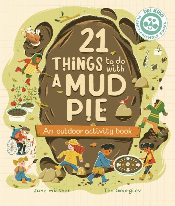 21 Things To Do With A Mud Pie: An Outdoor Activity Book (21 Things to Do Outdoors)