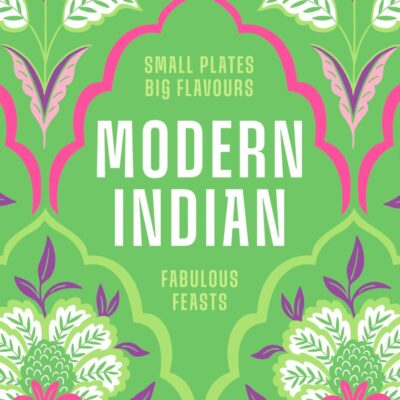Modern Indian: Small Plates, Big Flavours, Fabulous Feasts