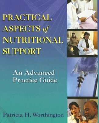 Practical Aspects of Nutrition Support: An Advanced Practice Guide