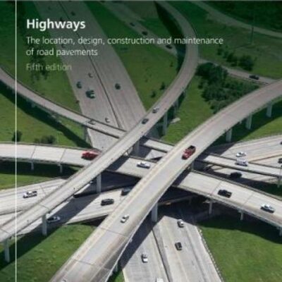 HIGHWAYS : THE LOCATION, DESIGN, CONSTRUCTION AND MAINTENANCE OF ROAD PAVEMENTS, 5TH EDN