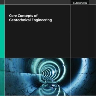 CORE CONCEPTS OF GEOTECHNICAL ENGINEERING