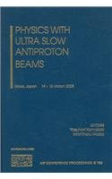 PHYSICS WITH ULTRA SLOW ANTIPROTON BEAMS (HB)