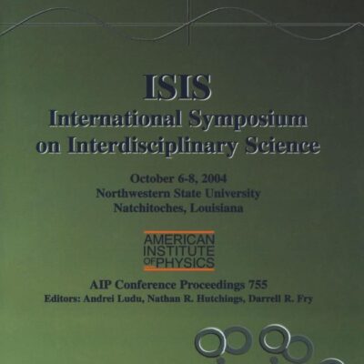 ISIS: INTERNATIONAL SYMPOSIUM ON INTERDISCIPLINARY SCIENCE (PB): Northwestern State University, Natchitoches, Louisiana, 6-8 October 2004: v. 755 (AIP ... / Mathematical and Statistical Physics)