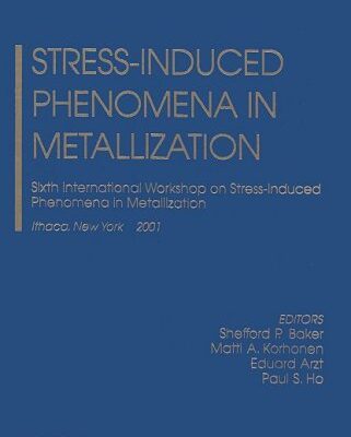 STRESS-INDUCED PHENOMENA IN METALLIZATION (HB): v. 612 (Aip Conference Proceedings / Aip Conference Proceedings Stress-induced Phenomena Metallizat)