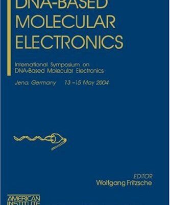 DNA-BASED MOLECULAR ELECTRONICS (HB): International Symposium on DNA-based Molecular Electronics: v.725 (AIP Conference Proceedings)