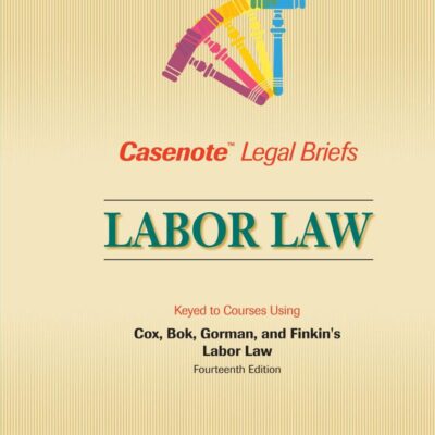 LABOR LAW: COX BOK GORMAN & FINKIN (CASENOTE LEGAL BRIEFS)
