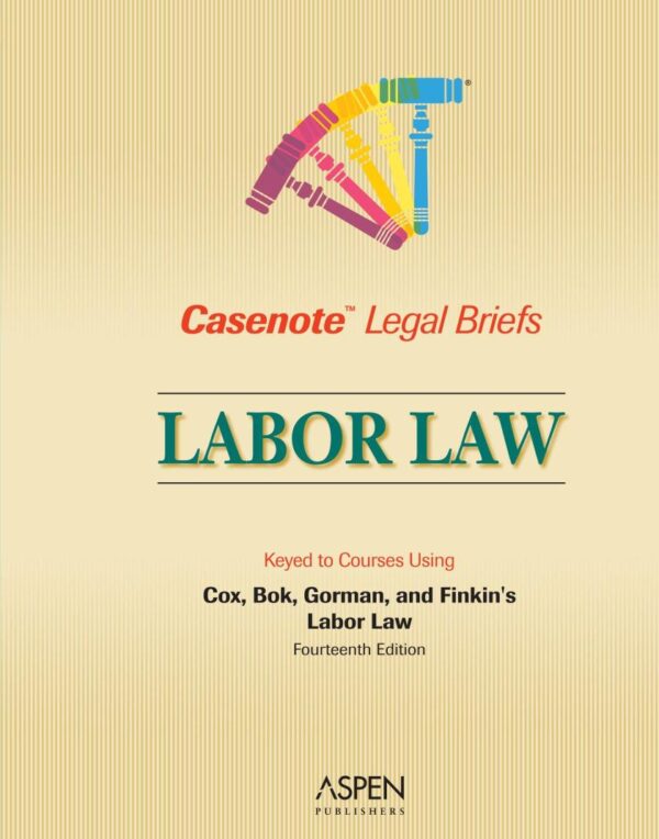 LABOR LAW: COX BOK GORMAN & FINKIN (CASENOTE LEGAL BRIEFS)