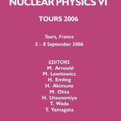 TOURS SYMPOSIUM ON NUCLEAR PHYSICS VI