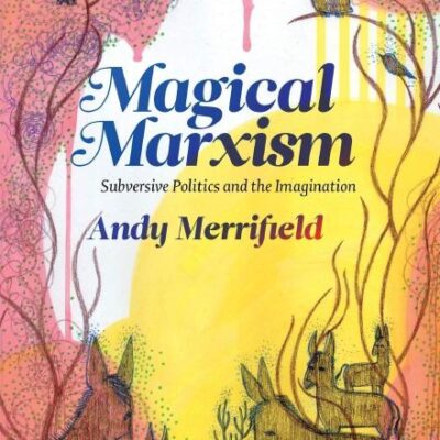 Magical Marxism: Subversive Politics and the Imagination (Marxism and Culture)