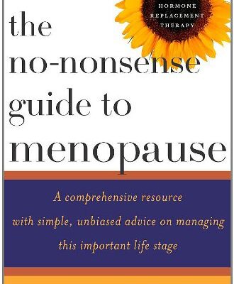 The No-Nonsense Guide to Menopause: A Comprehensive Resource with Simple, Unbiased Advise on Managing This Important Life Stage