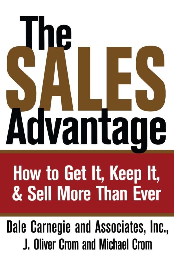 Sales Advantage: How to Get It, Keep It, and Sell More Than Ever (Dale Carnegie Books)